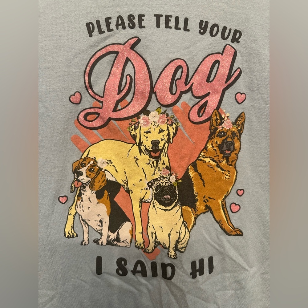“Tell Your Dog I Said Hi!” T-Shirt Medium